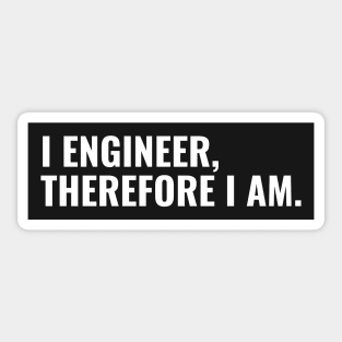 I Engineer, Therefore I am Funny Engineer Sticker